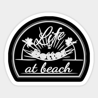 Life is better at beach Sticker